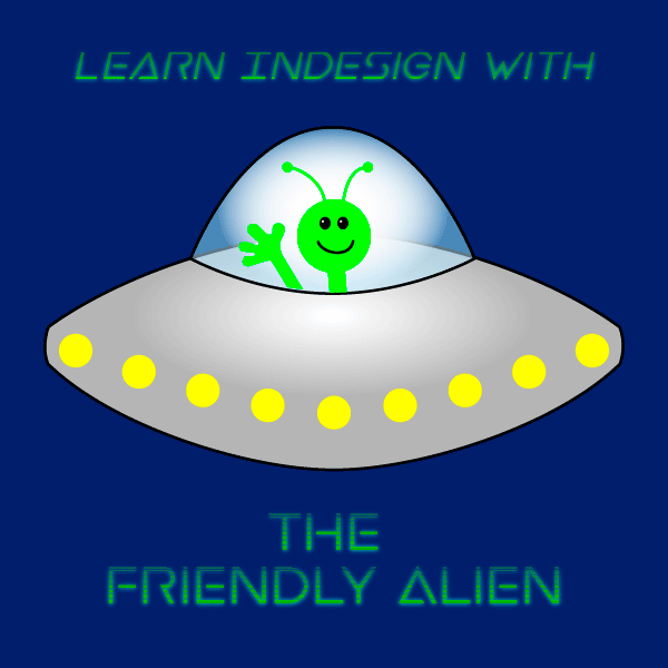 Adobe InDesign and the Friendly Alien The Friendly Alien is inside InDesign!